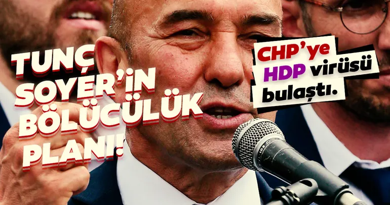 CHP’li Tunç Soyer’in tehlikeli oyunu