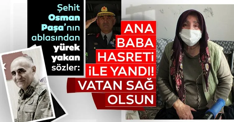 Şehit Korgeneral Osman Erbaş’ın ablası konuştu: Ana baba hasreti ile yandı, vatan sağ olsun