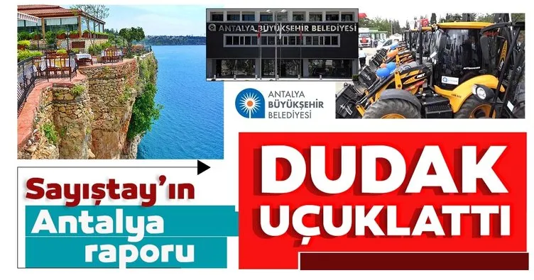 Sayıştay’ın Antalya Büyükşehir Belediyesi raporu dudak uçuklattı