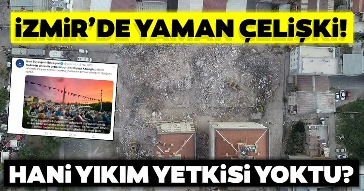 İzmir Büyükşehir Belediyesi’nde yaman çelişki! Hani yıkım yetkisi yoktu?