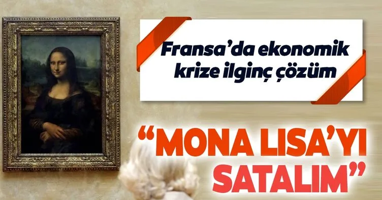 Fransız CEO önerdi: Mona Lisa’yı satalım