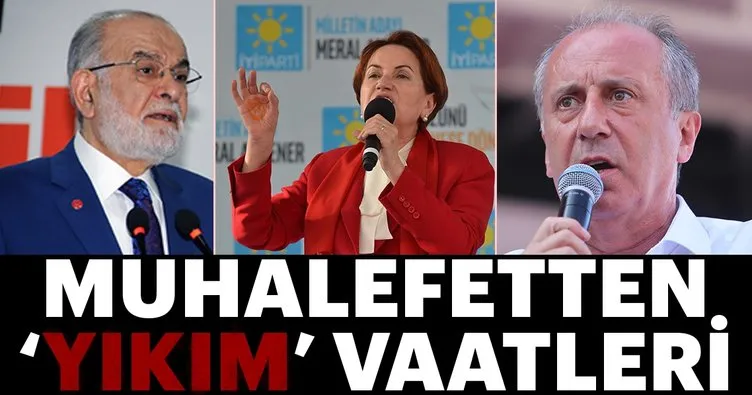 Muhalefetten ‘yıkım’ vaatleri!