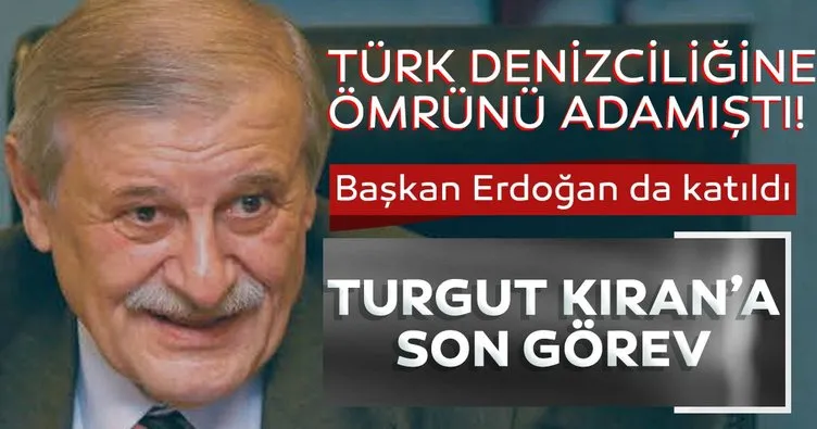 Türk Denizciliğinin önemli ismi Turgut Kıran’a son görev! Başkan Erdoğan da katıldı...
