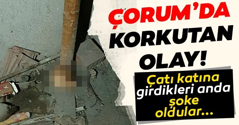 son dakika corum da korkunc olay is