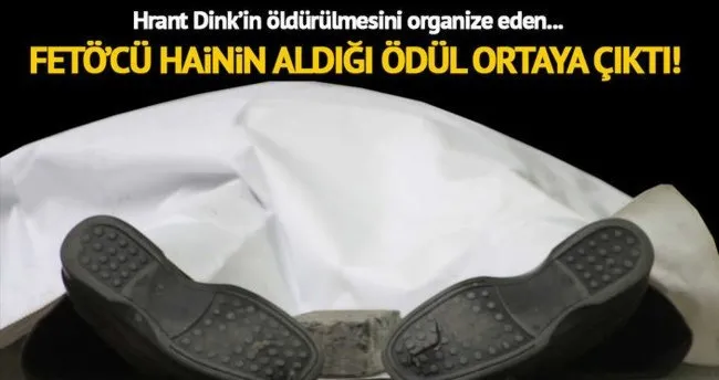 Hrant Dink öldürüldükten sonra bu hain hızla yükseldi
