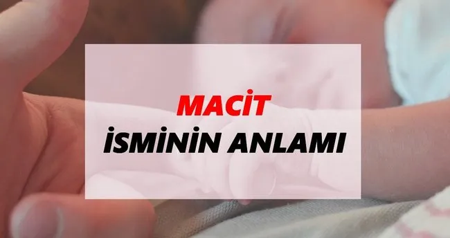 Macit İsminin Anlamı Nedir? Macit İsmi Ne Demek, Ne Anlama Geliyor?