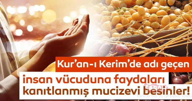 Kur’an-ı Kerim’de adı geçen bu besinler tam bir şifacı!