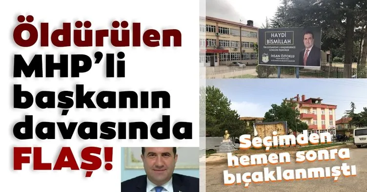 Öldürülen MHP’li başkanın davasında flaş! Azmettirici olarak yargılanan eski başkana tahliye!