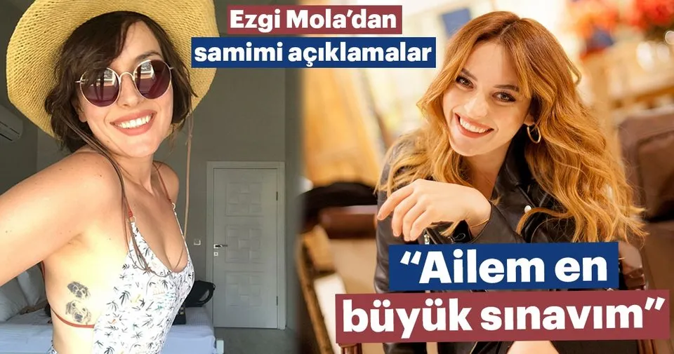 Ezgi Mola Dan Samimi Aciklama Ailem En Buyuk Sinavim Son Dakika Haberler