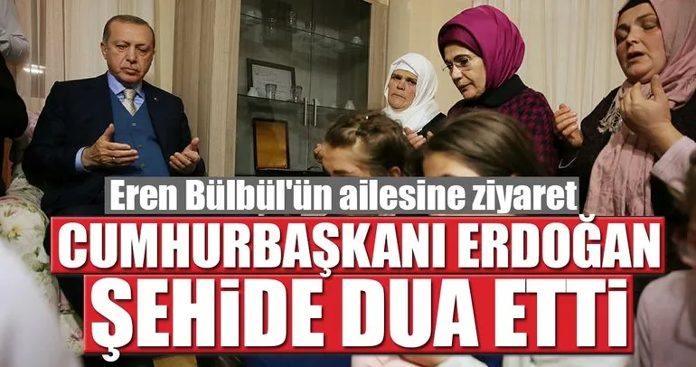 Cumhurbaşkani Erdoğan şehit Eren Bülbül’ün ailesini ziyaret etti