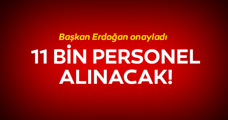 Son dakika: Başkan Erdoğan onayladı! 11 bin 78 personel alınacak