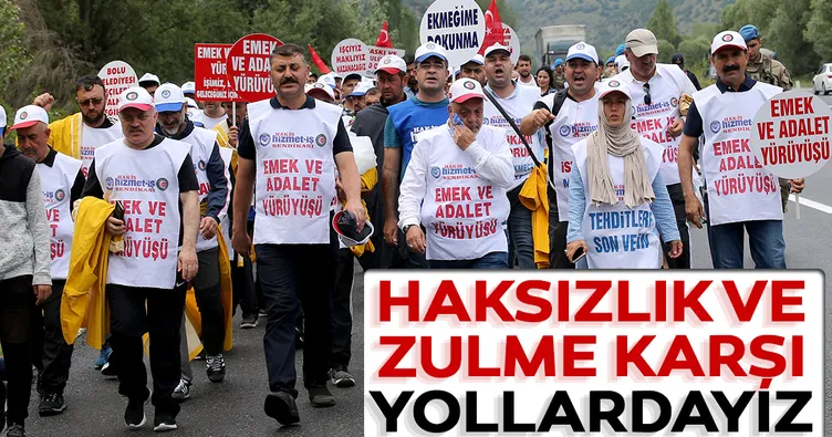 Haksızlık ve zulme karşı yollardayız