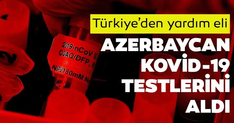 Son dakika: Azerbaycan, ilk Kovid-19 testlerini Türkiye’nin aracılığıyla elde etti
