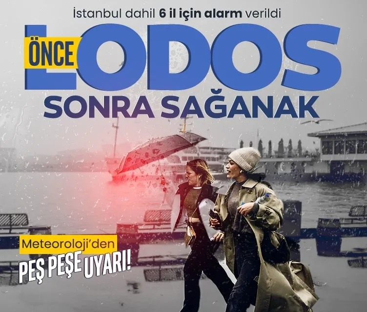 Meteoroloji’den İstanbul dahil 6 il için sarı kodlu uyarı verdi: Önce lodos sonra sağanak geliyor!