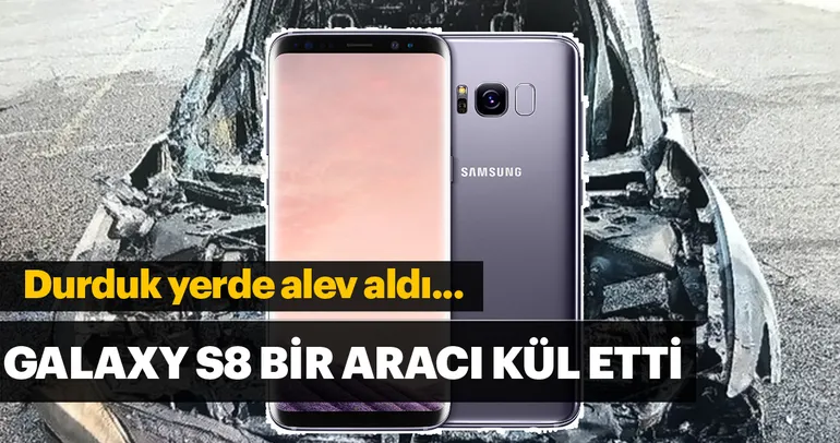 Galaxy S8 bir arabayı yok etti!