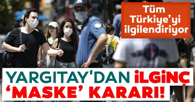 Son dakika haberi | Yargıtay’dan ilginç ’maske’ kararı: Tüm Türkiye’yi ilgilendiriyor...