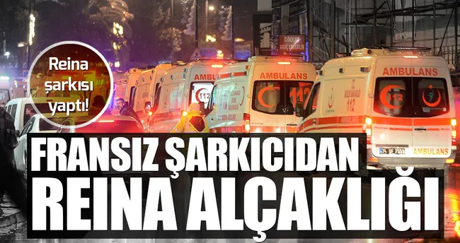Fransız şarkıcıdan ’Reina’ alçaklığı!