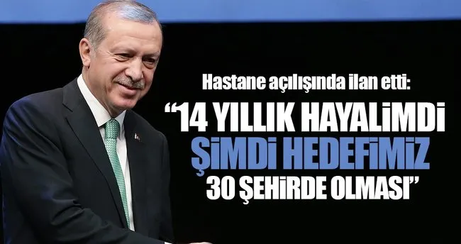 Erdoğan, sağlıkta 30 Büyükşehir için hedefi açıkladı