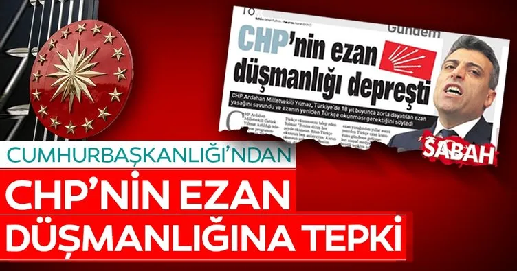 Cumhurbaşkanlığı’ndan CHP’nin ezan düşmanlığına tepki