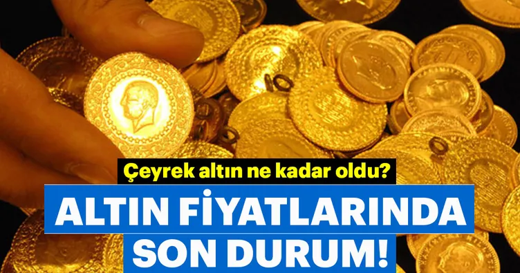 Çeyrek altın ne kadar oldu? İşte altın fiyatları son durum!
