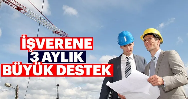 İşverene 3 aylık büyük destek