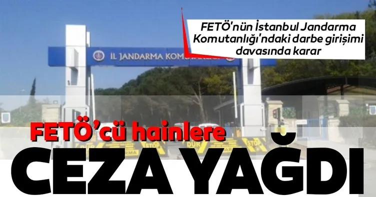 FETÖ’nün İstanbul Jandarma Komutanlığı’ndaki darbe girişimi davasında karar