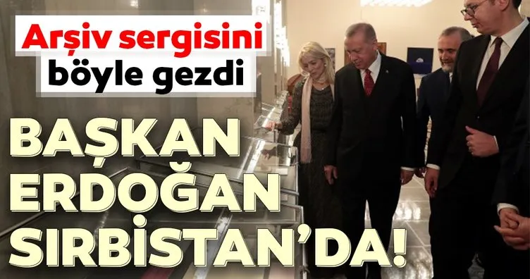 Başkan Erdoğan ve Sırbistan Cumhurbaşkanı Vucic arşiv sergisini gezdi