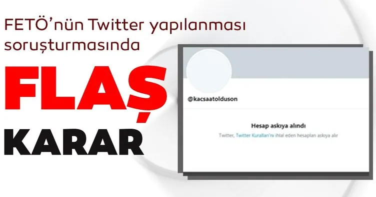 FETÖ’nün Twitter yapılanması soruşturmasında flaş karar