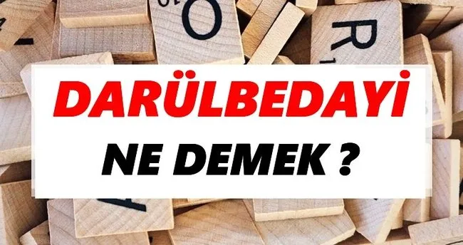 Darülbedayi Ne Demek? TDK’ya Göre Darülbedayi Sözlük Anlamı Nedir?