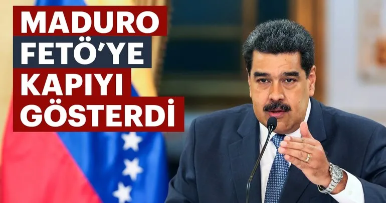 Maduro FETÖ’ye kapıyı gösterdi