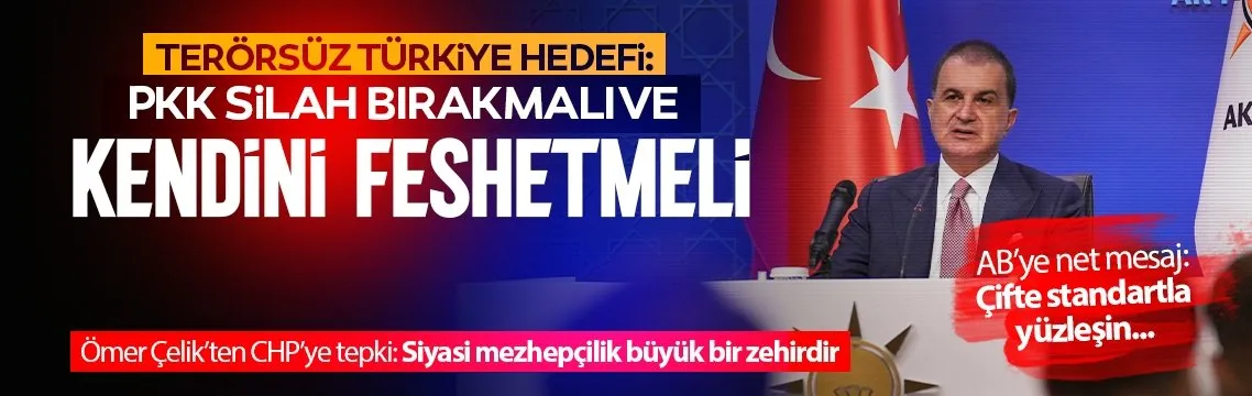 AK Parti Sözcüsü Ömer Çelik: PKK silah bırakmalı ve kendini feshetmeli