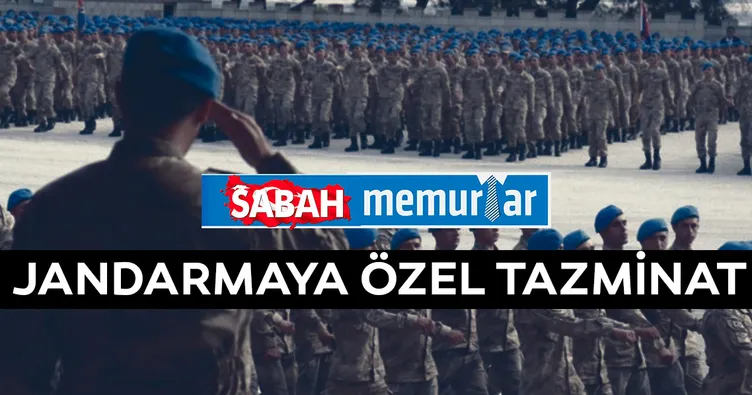 Sabah Memurlar: Jandarmaya özel tazminat!