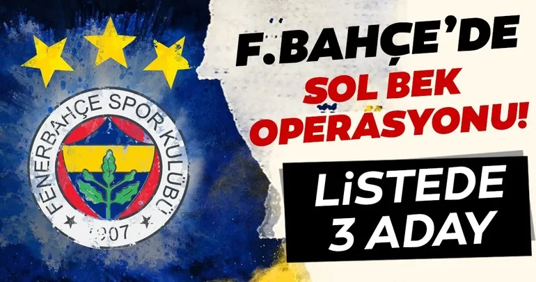 Fenerbahçe’den sol bek operasyonu! Listede 3 aday