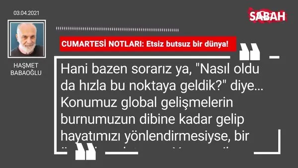 Haşmet Babaoğlu | CUMARTESİ NOTLARI: Etsiz butsuz bir dünya!