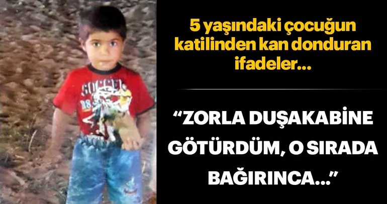 5 yaşındaki çocuğun katilinden kan donduran ifade