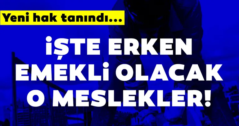 45 mesleğe erken emeklilik hakkı! İşte erken emekli olacak meslekler!