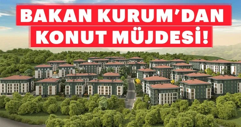 Bakan Kurum’dan konut müjdesi