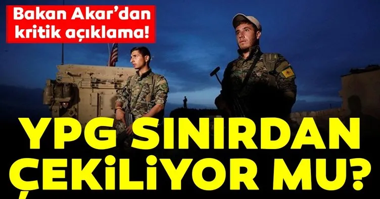 Son Dakika: Bakan Akar: YPG çekildi bilgisi var ama teyide muhtaç