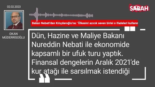 Okan Müderrisoğlu | Bakan Nebati’den Kılıçdaroğlu’na: ‘Ülkesini azıcık seven birisi o ifadeleri kullanmazdı!’