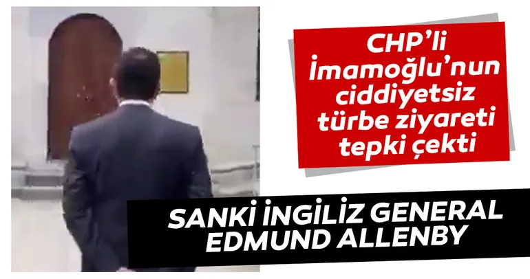CHP’li İmamoğlu’nun ciddiyetsiz türbe ziyareti tepki çekti