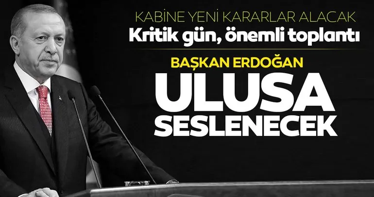 SON DAKİKA! Normalleşme sürecinde kritik gün; Kabine toplandı, Başkan Erdoğan ulusa seslenecek