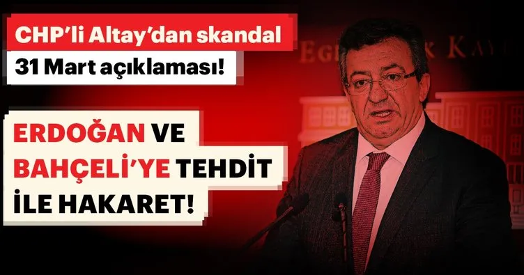 Son dakika haberi: CHP’li Altay’dan Erdoğan ve Bahçeli’ye tehdit ve hakaret!