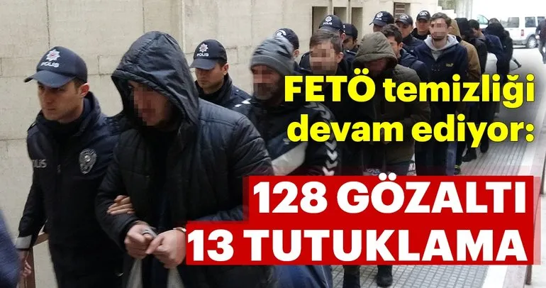 FETÖ temizliği: 128 gözaltı 23 tutuklama