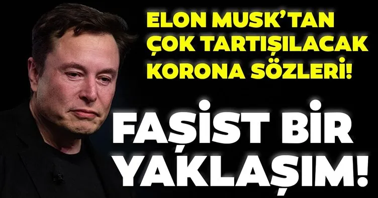 Son dakika: Elon Musk’tan çok tartışılacak korona sözleri: Faşistçe bir yaklaşım...