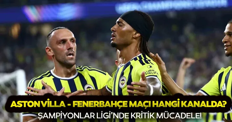 Aston Villa - Fenerbahçe maçı hangi kanalda? Aston Villa - Fenerbahçe ne zaman, saat kaçta, hangi kanalda?