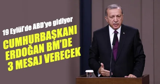 Erdoğan BM’de 3 mesaj verecek