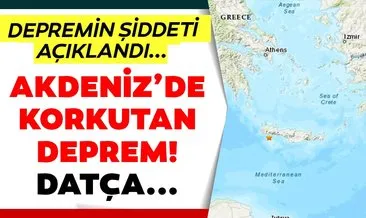 Son dakika: Akdeniz’de korkutan deprem! Datça, Dalaman ve Marmaris’te hissedilen depremin şiddeti... Son depremler