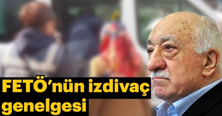 FETÖ’nün izdivaç genelgesi