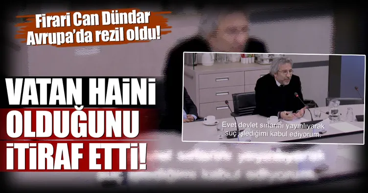 Firari Can Dündar ’Vatan Haini’ olduğunu kabul etti