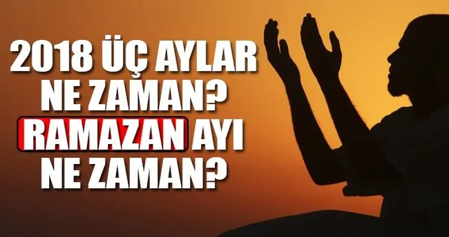 3 aylar ne zaman başlıyor? 2018 Ramazan ayı ne zaman başlıyor? - En Son Haber